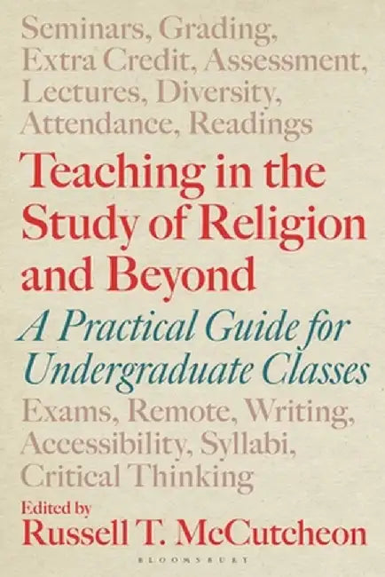 Teaching in the Study of Religion and Beyond: A Practical Guide for Undergraduate Classes by Russell T. McCutcheon