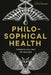 Philosophical Health: Thinking as a Way of Healing by Luis de Miranda