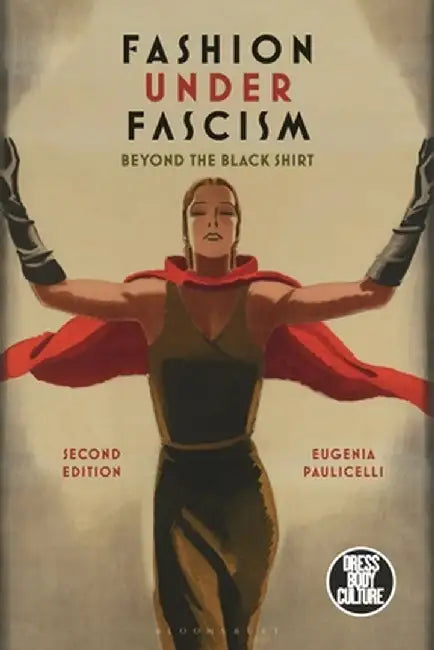 Fashion Under Fascism: Beyond the Black Shirt by Eugenia Paulicelli
