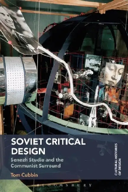 Soviet Critical Design: Senezh Studio and the Communist Surround by Tom Cubbin