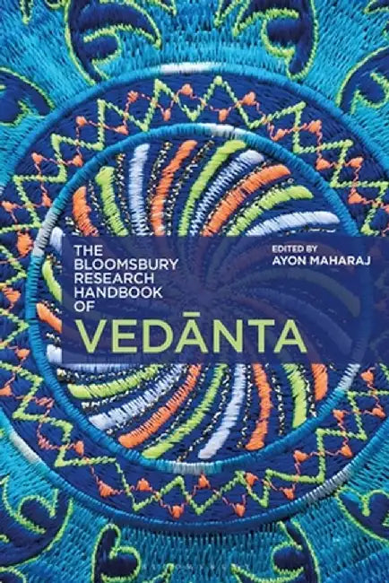 The Bloomsbury Research Handbook of Vedanta by Arindam Chakrabarti
