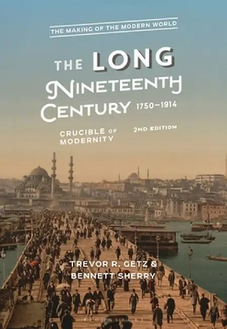 The Long Nineteenth Century, 1750-1914: Crucible of Modernity by Trevor R. Getz