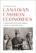 Canadian Fashion Economies: A Select History of Fashion Culture, Commerce, and Colonization by Mark Joseph O'Connell