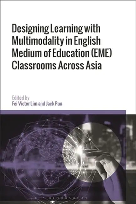 Designing Learning with Multimodality in English Medium of Education (Eme) Classrooms Across Asia by Jack Pun