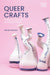 Queer Crafts: Material Practices and the Making of Identity by Daniel Fountain, Susan Surette, Elaine Cheasley Paterson