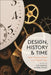 Design, History and Time: New Temporalities in a Digital Age by Zoë Hendon