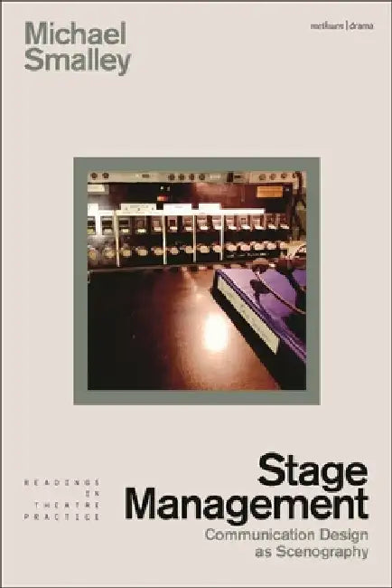 Stage Management: Communication Design as Scenography by Michael Smalley