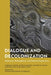 Dialogue and Decolonization: Historical, Philosophical, and Political Perspectives by Monika Kirloskar-Steinbach