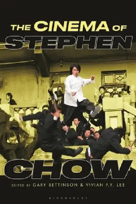 The Cinema of Stephen Chow by Gary Bettinson