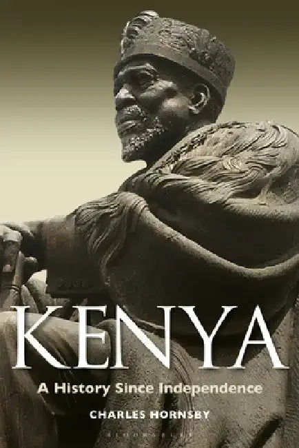 Kenya: A History Since Independence by Charles Hornsby