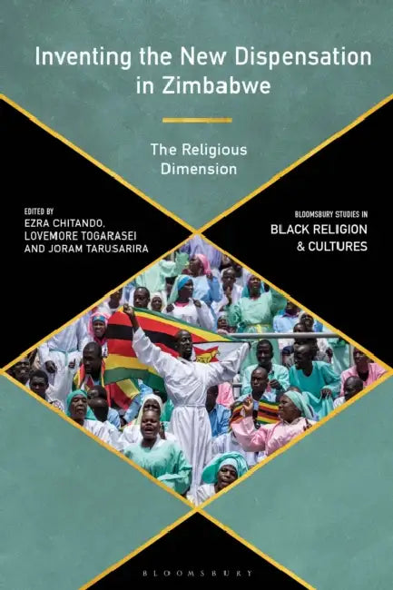 Inventing the New Dispensation in Zimbabwe: The Religious Dimension by Ezra Chitando, Lovemore Togarasei, Joram Tarusarira