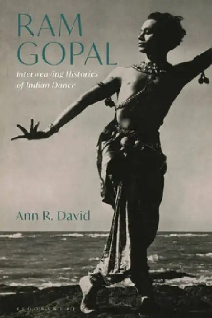 RAM Gopal: Interweaving Histories of Indian Dance by Ann R. David