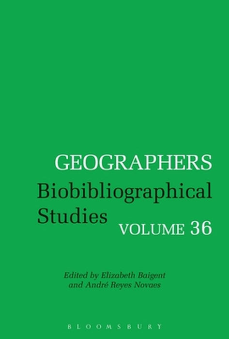 Geographers: Biobibliographical Studies, Volume 36 by André Reyes Novaes