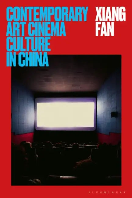 Contemporary Art Cinema Culture in China by Xiang Fan, Mark Gallagher, Yiman Wang