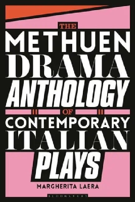 The Methuen Drama Anthology of Contemporary Italian Plays by Dr Margherita (University of Kent, UK) Laera