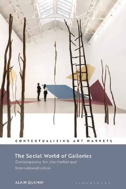 The Social World of Galleries: Contemporary Art, the Market and Internationalization by Alain Quemin, Keara Engelhardt