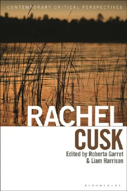 Rachel Cusk: Contemporary Critical Perspectives by Roberta Garrett, Jeannette Baxter, Liam Harrison