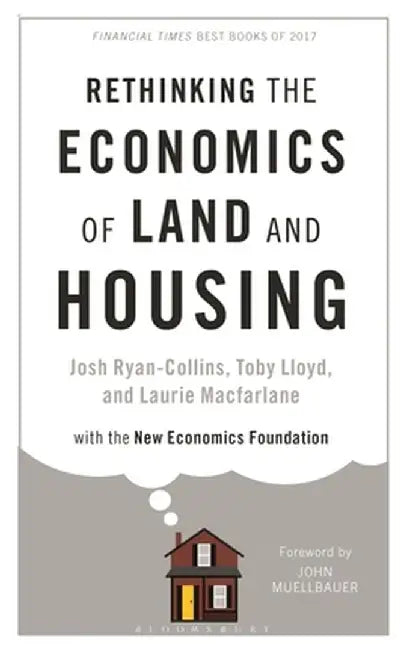 Rethinking the Economics of Land and Housing by Josh Ryan-Collins