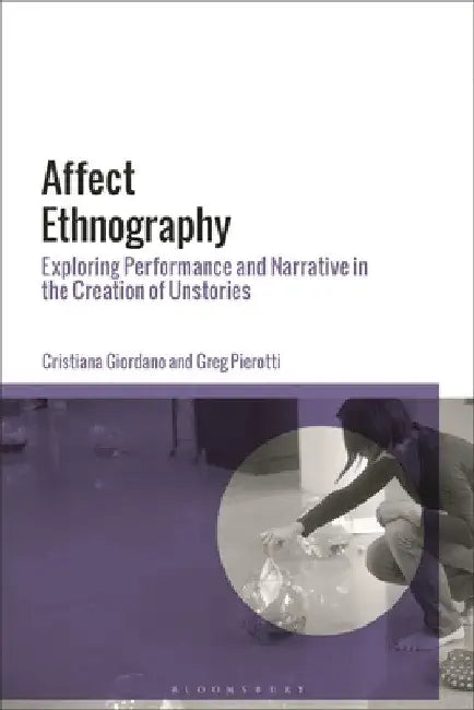 Affect Ethnography: Exploring Performance and Narrative in the Creation of Unstories by Cristiana Giordano