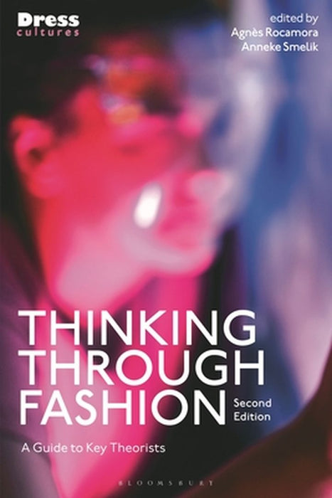 Thinking Through Fashion: A Guide to Key Theorists by Agnès Rocamora