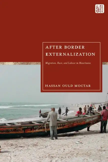 After Border Externalization: Migration, Race, and Labour in Mauritania by Hassan Ould Moctar