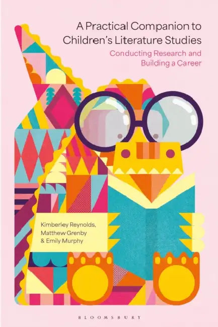 A Practical Companion to Children's Literature Studies: Conducting Research and Building a Career by Kimberley Reynolds, Matthew Grenby, Emily Murphy