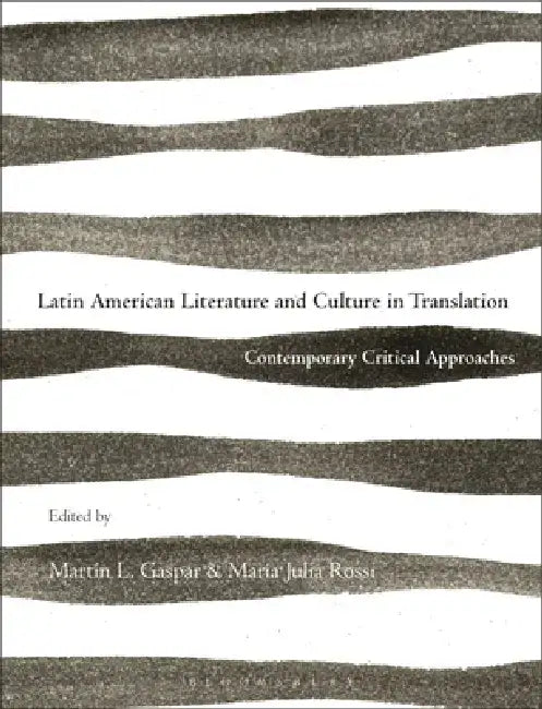 Latin American Literature and Culture in Translation: Contemporary Critical Approaches by Martín L. Gaspar