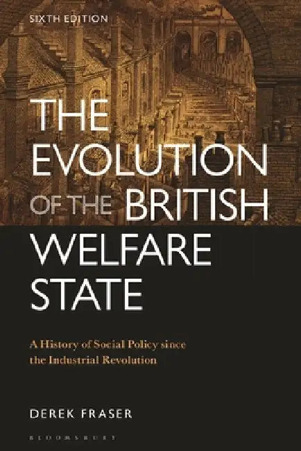 The Evolution of the British Welfare State: A History of Social Policy Since the Industrial Revolution by Derek Fraser