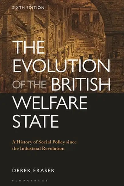 The Evolution of the British Welfare State: A History of Social Policy Since the Industrial Revolution by Derek Fraser