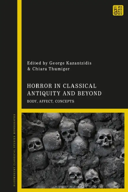 Horror in Classical Antiquity and Beyond: Body, Affect, Concepts by Chiara Thumiger, George Kazantzidis