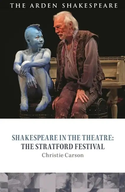 Shakespeare in the Theatre: The Stratford Festival by Christie Carson