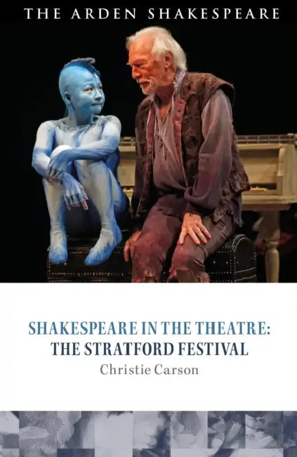 Shakespeare in the Theatre: The Stratford Festival by Christie Carson