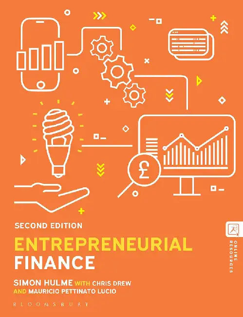 Entrepreneurial Finance by Simon Hulme with Chris Drew, Mauricio Pettinato Lucio