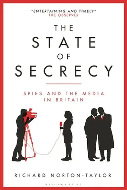 The State of Secrecy: Spies and the Media in Britain by Richard Norton-Taylor