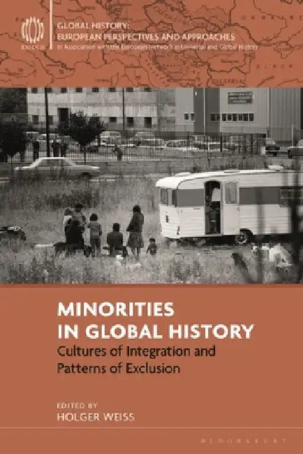 Minorities in Global History: Cultures of Integration and Patterns of Exclusion by Holger Weiss
