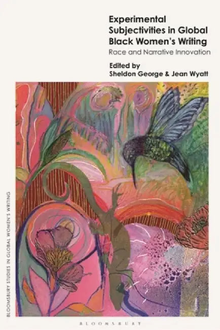 Experimental Subjectivities in Global Black Women's Writing: Race and Narrative Innovation by Sheldon George