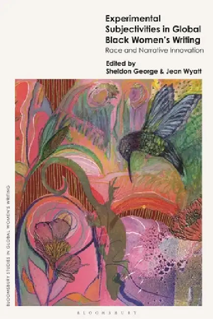 Experimental Subjectivities in Global Black Women's Writing: Race and Narrative Innovation by Sheldon George, Jean Wyatt