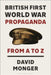 British First World War Propaganda: From A to Z by David Monger