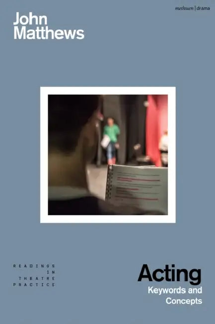 Acting: Keywords and Concepts by John Matthews, Simon Shepherd