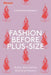 Fashion Before Plus-Size: Bodies, Bias, and the Birth of an Industry by Lauren Downing Peters