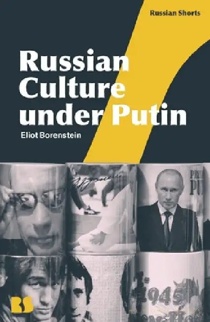 Russian Culture Under Putin by Eliot Borenstein