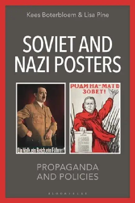 Soviet and Nazi Posters: Propaganda and Policies by Kees Boterbloem
