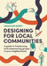Designing for Local Communities: A Guide to Freelancing and Empowering Groups in Your Neighborhood by Meaghan Barry