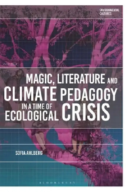 Magic, Literature and Climate Pedagogy in a Time of Ecological Crisis by Sofia Ahlberg