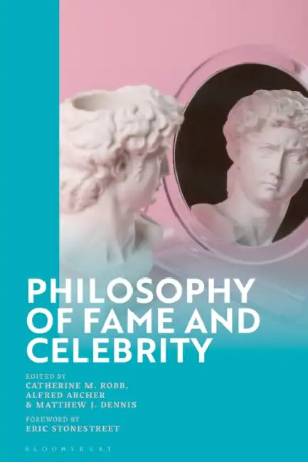 Philosophy of Fame and Celebrity by Catherine M. Robb, Alfred Archer, Matthew Dennis