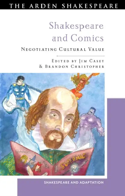 Shakespeare and Comics: Negotiating Cultural Value by Jim Casey, Brandon Christopher, Mark Thornton Burnett