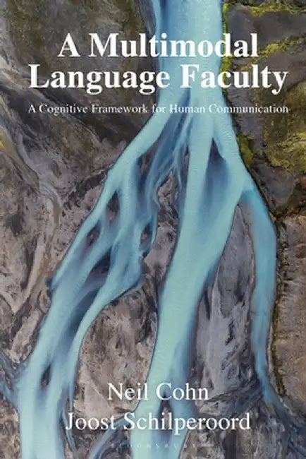 A Multimodal Language Faculty: A Cognitive Framework for Human Communication by Neil Cohn