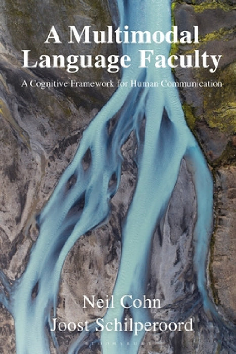 A Multimodal Language Faculty: A Cognitive Framework for Human Communication by Neil Cohn, Joost Schilperoord