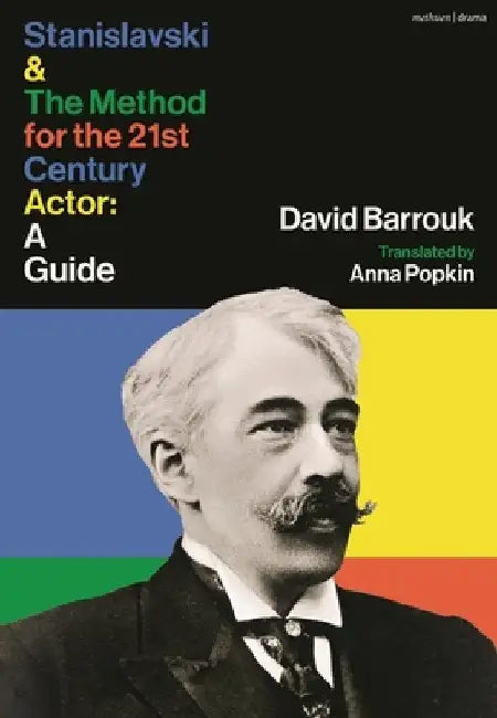 Stanislavski and the Method for the 21st Century Actor: A Guide by David Barrouk