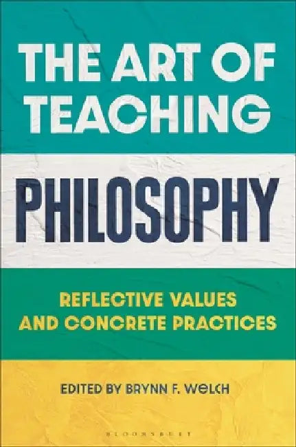 The Art of Teaching Philosophy: From Preparation to Practice by Brynn Welch